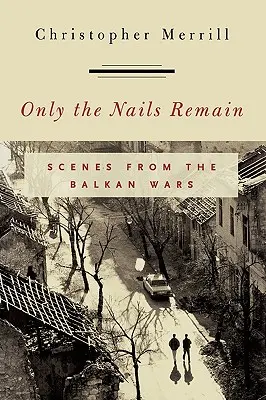 Pozostały tylko paznokcie: Sceny z wojen bałkańskich - Only the Nails Remain: Scenes from the Balkan Wars