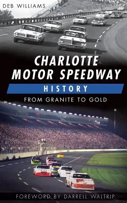 Historia Charlotte Motor Speedway: Od granitu do złota - Charlotte Motor Speedway History: From Granite to Gold