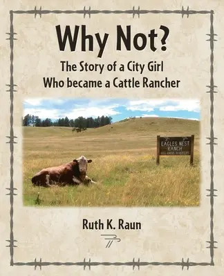 Dlaczego nie? Historia dziewczyny z miasta, która została hodowcą bydła - Why Not? The Story of a City Girl Who became a Cattle Rancher