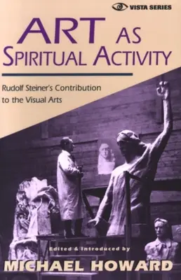 Sztuka jako aktywność duchowa: Wkład Rudolfa Steinera w sztuki wizualne - Art as Spiritual Activity: Rudolf Steiner's Contribution to the Visual Arts