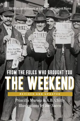 Od ludzi, którzy przynieśli ci weekend: Krótka, ilustrowana historia pracy w Stanach Zjednoczonych - From the Folks Who Brought You the Weekend: A Short, Illustrated History of Labor in the United States