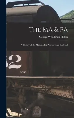 MA & PA: historia kolei Maryland i Pensylwania - The MA & PA: a History of the Maryland & Pennsylvania Railroad