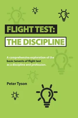 Test lotniczy: dyscyplina: Kompleksowa eksploracja podstawowych założeń testu lotu jako dyscypliny i zawodu. - Flight Test: the Discipline: A Comprehensive Exploration of the Basic Tenets of Flight Test as a Discipline and Profession.