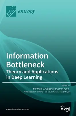 Wąskie gardło informacyjne: Teoria i zastosowania w uczeniu głębokim - Information Bottleneck: Theory and Applications in Deep Learning