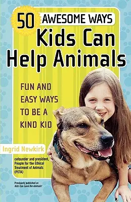 50 niesamowitych sposobów, w jakie dzieci mogą pomagać zwierzętom: Zabawne i łatwe sposoby na bycie dobrym dzieckiem - 50 Awesome Ways Kids Can Help Animals: Fun and Easy Ways to Be a Kind Kid