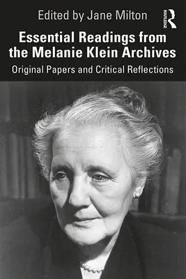 Niezbędne lektury z archiwum Melanie Klein: Oryginalne prace i krytyczne refleksje - Essential Readings from the Melanie Klein Archives: Original Papers and Critical Reflections