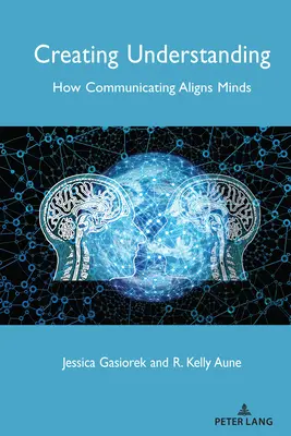 Tworzenie zrozumienia: Jak komunikacja łączy umysły - Creating Understanding: How Communicating Aligns Minds