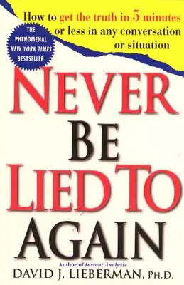 Nigdy więcej nie daj się okłamać: Jak uzyskać prawdę w 5 minut lub mniej w każdej rozmowie lub sytuacji - Never Be Lied to Again: How to Get the Truth in 5 Minutes or Less in Any Conversation or Situation