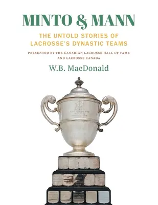 Minto & Mann: Nieopowiedziane historie dynastycznych drużyn Lacrosse'a - Minto & Mann: The Untold Stories of Lacrosse's Dynastic Teams