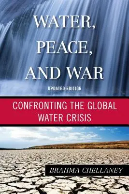 Woda, pokój i wojna: w obliczu globalnego kryzysu wodnego, wydanie zaktualizowane - Water, Peace, and War: Confronting the Global Water Crisis, Updated Edition