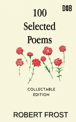 100 wybranych wierszy: Robert Frost/ A Collection of Peom's by Robert Frost - 100 Selected Poems: Robert Frost/ A Collection of Peom's by Robert Frost