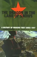 Smok w krainie śniegów - Historia współczesnego Tybetu od 1947 roku - Dragon In The Land Of Snows - The History of Modern Tibet since 1947