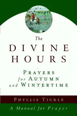 Boskie Godziny (tom drugi): Modlitwy na jesień i zimę: Podręcznik modlitwy - The Divine Hours (Volume Two): Prayers for Autumn and Wintertime: A Manual for Prayer