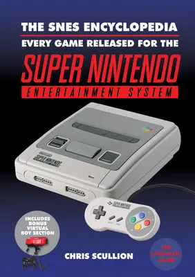 Encyklopedia Snes: Każda gra wydana na konsolę Super Nintendo Entertainment System - The Snes Encyclopedia: Every Game Released for the Super Nintendo Entertainment System