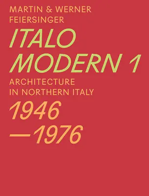 Italomodern 1: Architektura w północnych Włoszech 1946-1976 - Italomodern 1: Architecture in Northern Italy 1946-1976