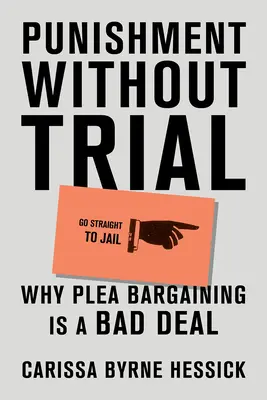 Kara bez procesu: Dlaczego negocjacje ugodowe to zły interes - Punishment Without Trial: Why Plea Bargaining Is a Bad Deal