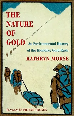 Natura złota: Historia środowiskowa gorączki złota w Klondike - The Nature of Gold: An Environmental History of the Klondike Gold Rush