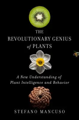 Rewolucyjny geniusz roślin: Nowe rozumienie inteligencji i zachowania roślin - The Revolutionary Genius of Plants: A New Understanding of Plant Intelligence and Behavior