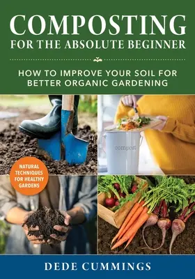 Kompostowanie dla początkujących: Jak ulepszyć swoją glebę, aby uzyskać lepsze ekologiczne ogrodnictwo - Composting for the Absolute Beginner: How to Improve Your Soil for Better Organic Gardening