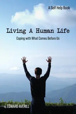 Żyjąc ludzkim życiem: Radzenie sobie z tym, co przed nami - Living a Human Life: Coping with What Comes Before Us