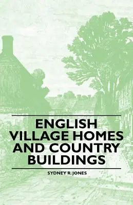 Angielskie domy wiejskie i budynki wiejskie - English Village Homes and Country Buildings