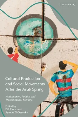 Produkcja kulturalna i ruchy społeczne po arabskiej wiośnie: Nacjonalizm, polityka i ponadnarodowa tożsamość - Cultural Production and Social Movements After the Arab Spring: Nationalism, Politics, and Transnational Identity