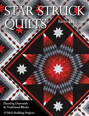 Star Struck Quilts: Olśniewające diamenty i tradycyjne bloki; 13 projektów rozwijających umiejętności - Star Struck Quilts: Dazzling Diamonds & Traditional Blocks; 13 Skill-Building Proje Cts