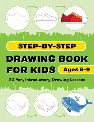 Książka do rysowania krok po kroku dla dzieci: 20 zabawnych, wprowadzających lekcji rysowania - Step-By-Step Drawing Book for Kids: 20 Fun, Introductory Drawing Lessons