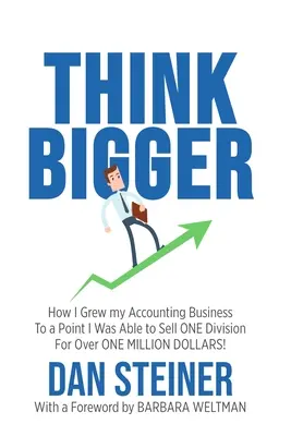 Think Bigger: Jak rozwinąłem swój biznes księgowy do punktu, w którym byłem w stanie sprzedać JEDEN DZIAŁ za ponad MILION DOLARÓW! - Think Bigger: How I Grew my Accounting Business to a Point I was able to Sell ONE DIVISION for Over ONE MILLION DOLLARS!