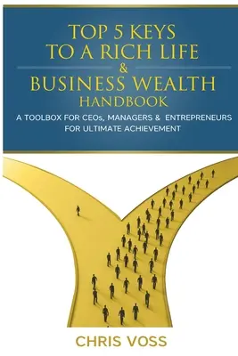 Top 5 Keys To A Rich Life & Business Wealth Handbook: Zestaw narzędzi dla dyrektorów generalnych, menedżerów i przedsiębiorców w celu osiągnięcia ostatecznego sukcesu - Top 5 Keys To A Rich Life & Business Wealth Handbook: A Toolbox For CEO's, Managers & Entrepreneurs For Ultimate Achievement