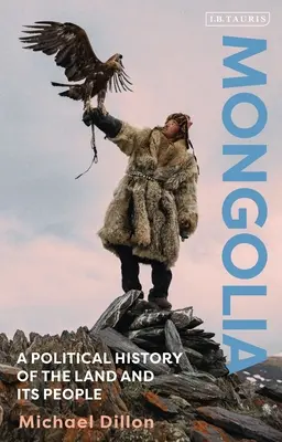 Mongolia: Historia polityczna kraju i jego mieszkańców - Mongolia: A Political History of the Land and Its People