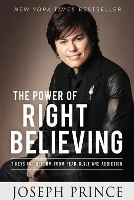 The Power of Right Believing: 7 kluczy do wolności od strachu, poczucia winy i uzależnienia - The Power of Right Believing: 7 Keys to Freedom from Fear, Guilt, and Addiction