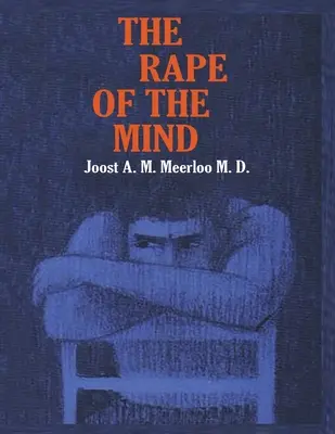 Gwałt na umyśle: Psychologia kontroli myśli, zabójstw umysłowych i prania mózgu - The Rape of the Mind: The Psychology of Thought Control, Menticide, and Brainwashing