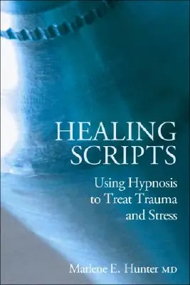 Skrypty uzdrawiające: Wykorzystanie hipnozy w leczeniu traumy i stresu - Healing Scripts: Using Hypnosis to Treat Trauma and Stress