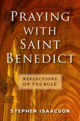 Modlitwa ze świętym Benedyktem: Refleksje nad Regułą - Praying with Saint Benedict: Reflections on the Rule