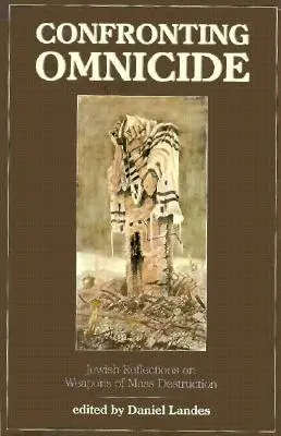 Konfrontacja z Omnicydem: Żydowskie refleksje na temat broni masowego rażenia - Confronting Omnicide: Jewish Reflections on Weapons Mass Destruction