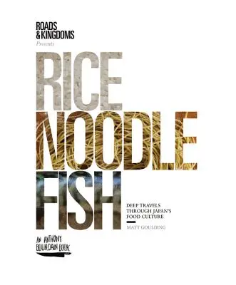 Ryż, makaron, ryby: Głęboka podróż przez japońską kulturę jedzenia - Rice, Noodle, Fish: Deep Travels Through Japan's Food Culture