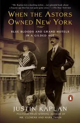 Kiedy Astorowie byli właścicielami Nowego Jorku: Błękitna krew i wielkie hotele w pozłacanym wieku - When the Astors Owned New York: Blue Bloods and Grand Hotels in a Gilded Age