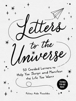 Listy do Wszechświata: 50 listów z przewodnikiem, które pomogą ci napisać i zamanifestować życie, jakiego pragniesz - Letters to the Universe: 50 Guided Letters to Help You Script and Manifest the Life You Want