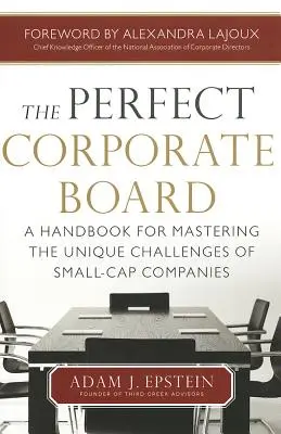 The Perfect Corporate Board: Podręcznik do opanowania wyjątkowych wyzwań spółek o małej kapitalizacji - The Perfect Corporate Board: A Handbook for Mastering the Unique Challenges of Small-Cap Companies