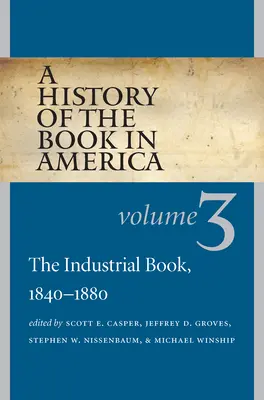 Historia książki w Ameryce: Tom 3: Książka przemysłowa, 1840-1880 - A History of the Book in America: Volume 3: The Industrial Book, 1840-1880