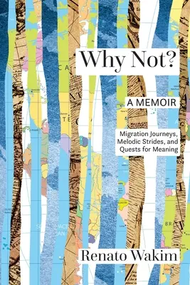 Dlaczego nie? Podróże migracyjne, kroki melodyczne i poszukiwania znaczeń - Why Not?: Migration Journeys, Melodic Strides, and Quests for Meanings