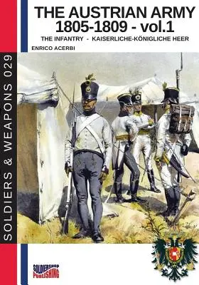 Armia austriacka 1805-1809 - tom 1: Piechota - The Austrian army 1805-1809 - vol. 1: The Infantry