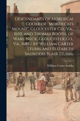 Potomkowie Mordecaia Cooke'a z Mordecai's Mount, Gloucester Co., Va., 1650, i Thomasa Bootha, z Ware Neck, Gloucester Co., Va., 1685 / przez Williama C