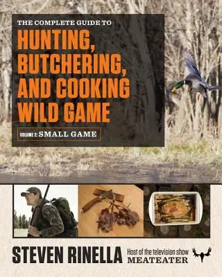 Kompletny przewodnik po polowaniu, rozbiorze i gotowaniu dziczyzny, tom 2: Drobna zwierzyna i ptactwo - The Complete Guide to Hunting, Butchering, and Cooking Wild Game, Volume 2: Small Game and Fowl