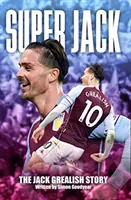 Super Jack - historia Jacka Grealisha - Super Jack - The Jack Grealish Story