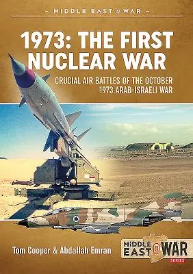 1973 - Pierwsza wojna nuklearna: kluczowe bitwy powietrzne wojny arabsko-izraelskiej z października 1973 r. - 1973 - The First Nuclear War: Crucial Air Battles of the October 1973 Arab-Israeli War