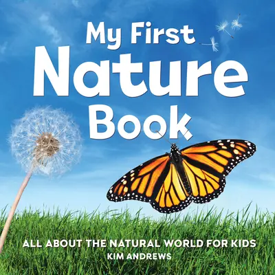 Moja pierwsza książka przyrodnicza: Wszystko o świecie przyrody dla dzieci - My First Nature Book: All about the Natural World for Kids