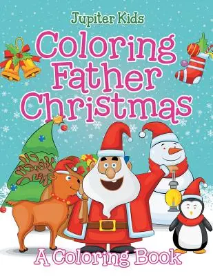 Kolorowanka Ojciec Boże Narodzenie (Książka do kolorowania) - Coloring Father Christmas (A Coloring Book)