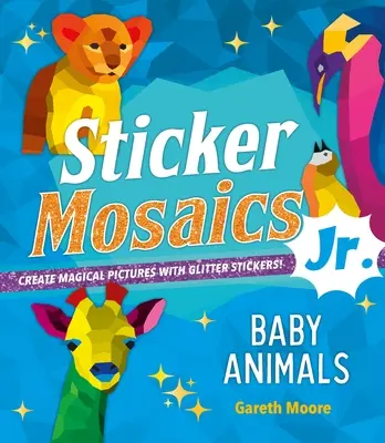 Naklejkowe Mozaiki Junior..: Baby Animals: Twórz magiczne obrazy za pomocą brokatowych naklejek! - Sticker Mosaics Jr.: Baby Animals: Create Magical Pictures with Glitter Stickers!